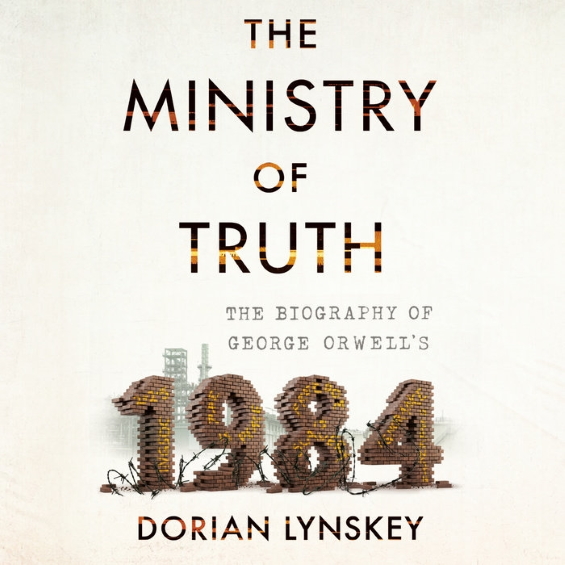The Ministry Of Truth: The Biography Of George Orwell's 1984