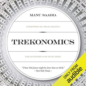 Trekonomics: The Economics Of Star Trek by Manu Saadia